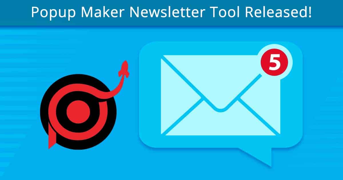 Popup Maker Newsletter Tool Released!