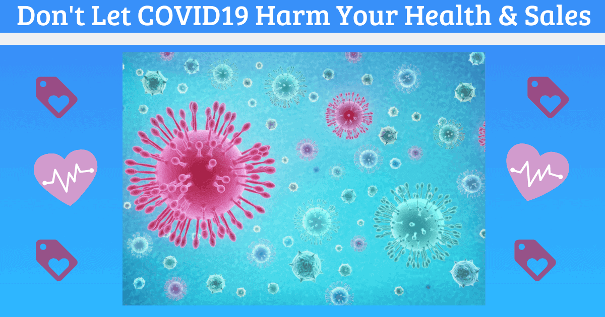 Don't Let COVID19 Harm Your Health & Sales