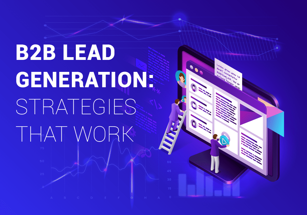B2B Lead Generation: Strategies That Work
