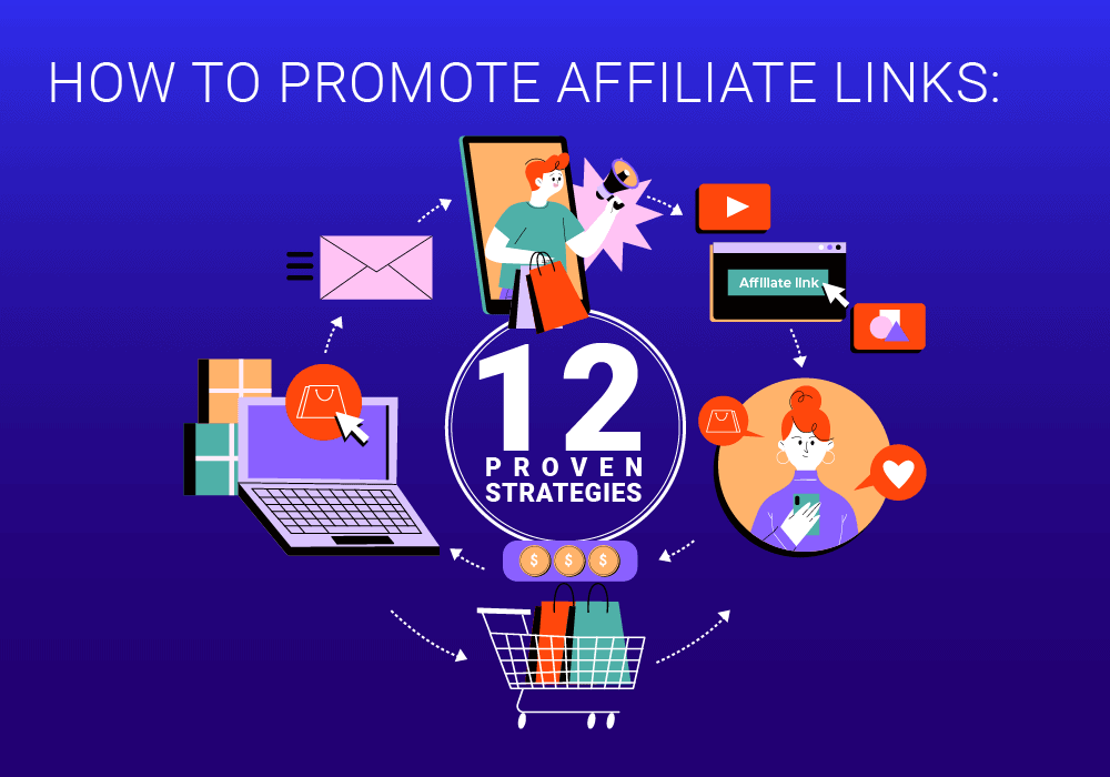 How To Promote Affiliate Links: 12 Proven Strategies