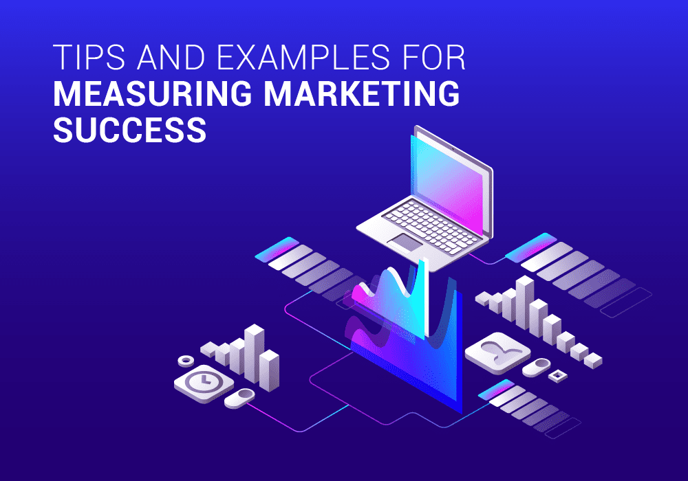Tips And Examples For Measuring Marketing Success